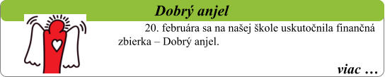 viac …   Dobrý anjel 20. februára sa na našej škole uskutočnila finančná zbierka – Dobrý anjel.